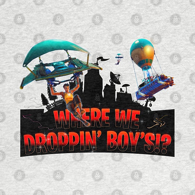 Where we Droppin' Boy's by Aloha Designs